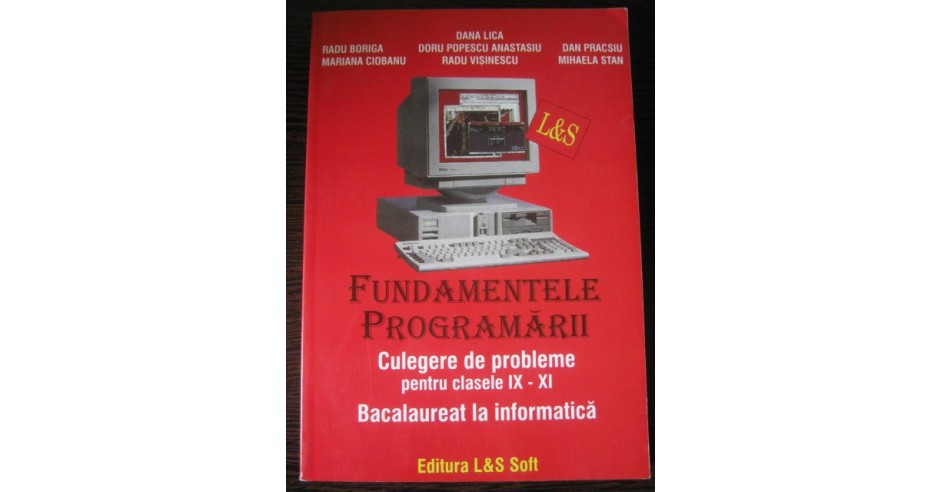 FUNDAMENTELE PROGRAMARII - CULEGERE DE PROBLEME PENTRU CLASELE IX-XI ...