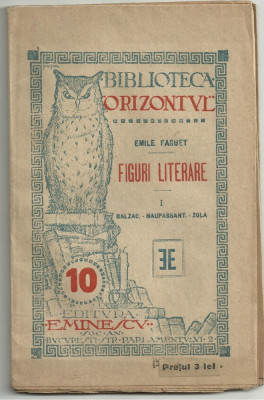 Emile Faguet / FIGURI LITERARE : BALZAC-MAUPASSANT-ZOLA, 1920 (Bibl. ORIZONTUL) foto