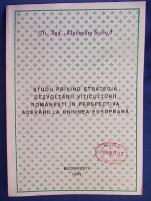 ING. ALEXANDRU IOANID - STUDII PRIVIND STRATEGIA VITICULTURII ROMANESTI , 1999 * foto