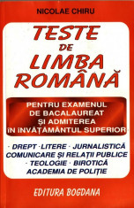 TESTE DE LIMBA ROMANA PT EXAMENUL DE BACALAUREAT SI ADMITERE IN INVATAMANTUL SUPERIOR de NICOLAE CHIRU foto