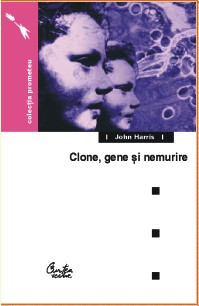 John Harris CLONE, GENE SI NEMURIRE Etica si revolutia genetica Ed. Curtea Veche 2003 foto
