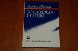 Aurelian Bondrea - Sociologia culturii - Editura Fundatiei Romania de maine - 1993