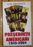 G. H. Bennett PRESEDINTII AMERICANI 1945-2004 Ed. St. Sociale si Politice 2004