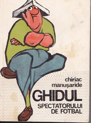 Chiriac Manusaride - Ghidul spectatorului de fotbal foto