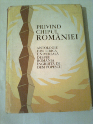 PRIVIND CHIPUL ROMANIEI ~ ANTOLOGIE DIN LIRICA UNIVERSALA DESPRE ROMANIA INGRIJITA DE DEM POPESCU foto