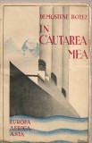 Demostene Botez - In cautarea mea ( calatorii ) - 1942