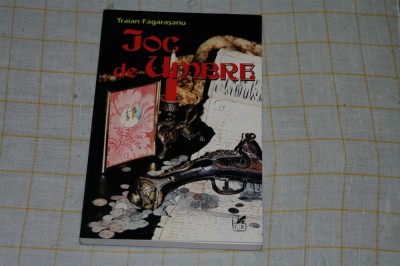 Traian Fagarasanu - Joc de umbre - Editura Cartea Romaneasca - 1998 foto