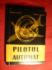 M.M.Nita si I.I.Aron - Pilotul Automat - Ed. Militara 1961 foto