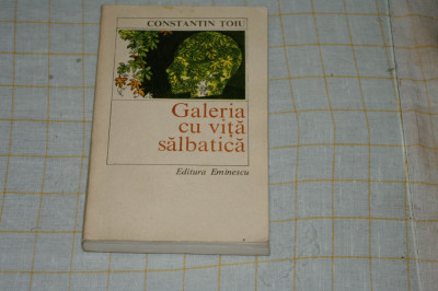 Constantin Toiu - Galeria cu vita salbatica - Editura Eminescu - 1984 foto