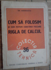 Cum sa folosim si cum putem construi RIGLA DE CALCUL - Gh.Andrescu / 1951 foto