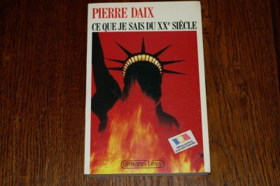 Pierre Daix - Ce que je sais du XX - e siecle - Calmann Levy - 1985 foto
