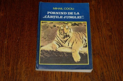 Mihail Cociu - Pornind de la Cartile junglei - Editura sport turism - 1989 foto