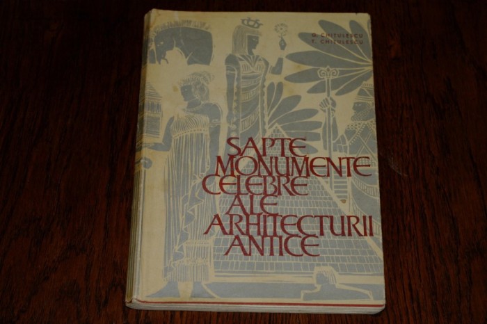 G. Chitulescu - T. Chitulescu - Sapte monumente celebre ale arhitecturii antice - 1964