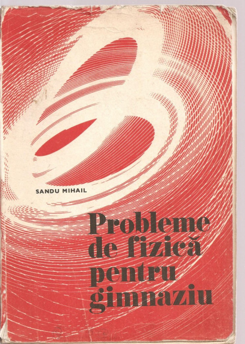 (C3620) PROBLEME DE FIZICA PENTRU GIMNAZIU DE SANDU MIHAIL, EDP, BUCURESTI, 1977