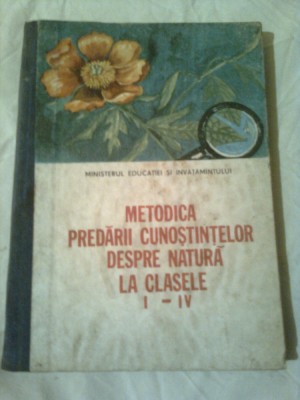 METODICA PREDARII CUNOSTINTELOR DESPRE NATURA LA CLASELE I-IV ~ VIRGINIA TODOR foto