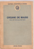 (C3623) ORGANE DE MASINI, MANUAL UNIC PENTRU SCOLILE MEDII TEHNICE, EDITUA TEHNICA, 1953