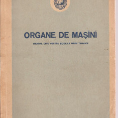 (C3623) ORGANE DE MASINI, MANUAL UNIC PENTRU SCOLILE MEDII TEHNICE, EDITUA TEHNICA, 1953