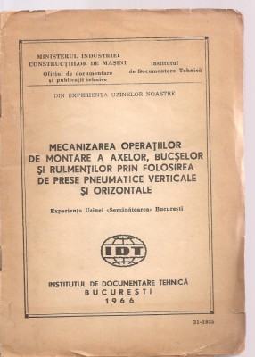 (C3643) MECANIZAREA OPERATIUNILOR DE MONTARE A AXELOR, BUCSELOR SI RULMENILOR PRIN FOLOSIREA DE PRESE PNEUMATICE, BUCURESTI, 1966, UZINA VULCAN, foto