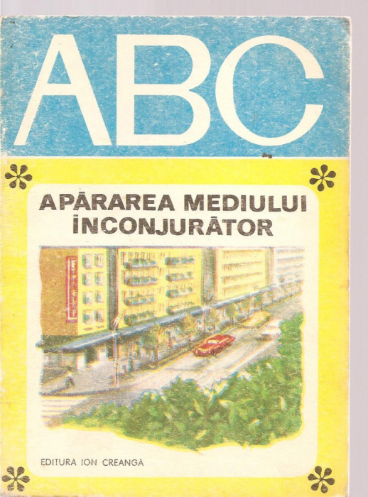 (C3617) ABC, APARAREA MEDIULUI INCONJURATOR DE ACAD. EUGEN PORA, ILUSTRATII MARIA HEGEDUS, EDITURA ION CREANGA, 1976