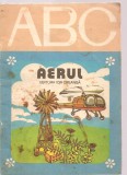 (C3615) ABC AERUL, TEXT: ING. DAN MACOVEANU, ILUSTRATII: STAN BARON, EDITURA ION CREANGA, 1980