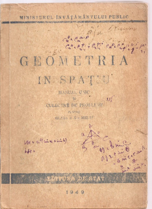 (C3640) GEOMETRIE IN SPATIU, MANUAL SI CULEGERE DE PROBLEME PENTRU CLASA A X-A MEDIE, EDITURA DE STAT, 1949