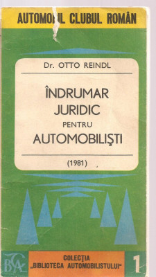 (C3630) INDRUMAR JURIDIC PENTRU AUTOMOBILISTI DE DR. OTTO REINDL, EDITURA AUTOMOBIL CLUB ROMAN, 1981 foto