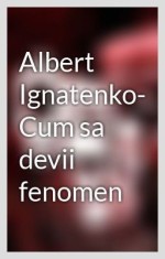 ALBERT IGNATENKO - Cum sa devii FENOMEN - carte in format electronic pe CD foto