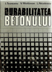 I. Teoreanu, V. Moldovan - DURABILITATEA BETONULUI foto