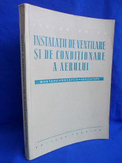 VICTOR VOICU - INSTALATII DE VENTILARE SI DE CONDITIONARE A AERULUI / MONTARE-RECEPTIE-EXPLOATARE / TEHNICA-1959 foto