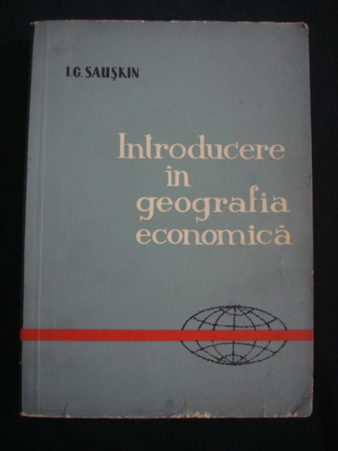 I. G. SAUSKIN - INTRODUCERE IN GEOGRAFIA ECONOMICA