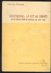 Dan GH.Teodor*CRESTINISMUL DE LA EST DE CARPATI DE LA ORIGINI PINA IN SECOLUL AL XIV-LEA foto