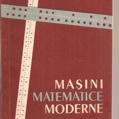 (C3726) MASINI MATEMATICE MODERNE DE A. D. SMIRNOV, EDITURA TEHNICA, 1960