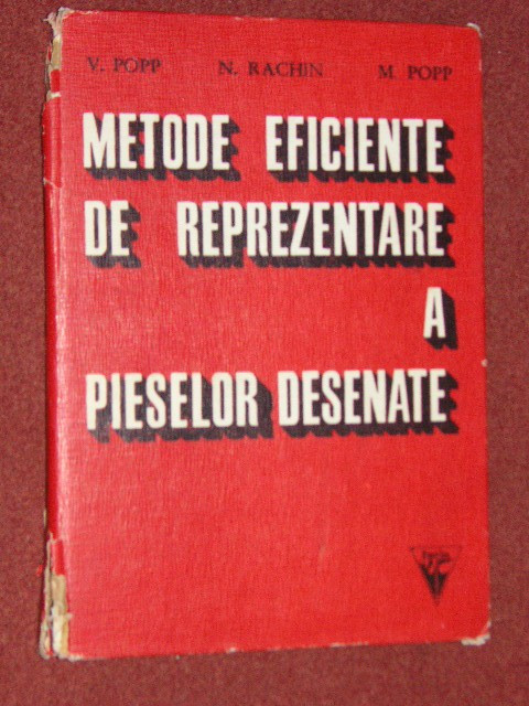 METODE EFICIENTE DE REPREZENTARE A PIESELOR DESENATE - V. POPP, N. RACHIN , M. POPP