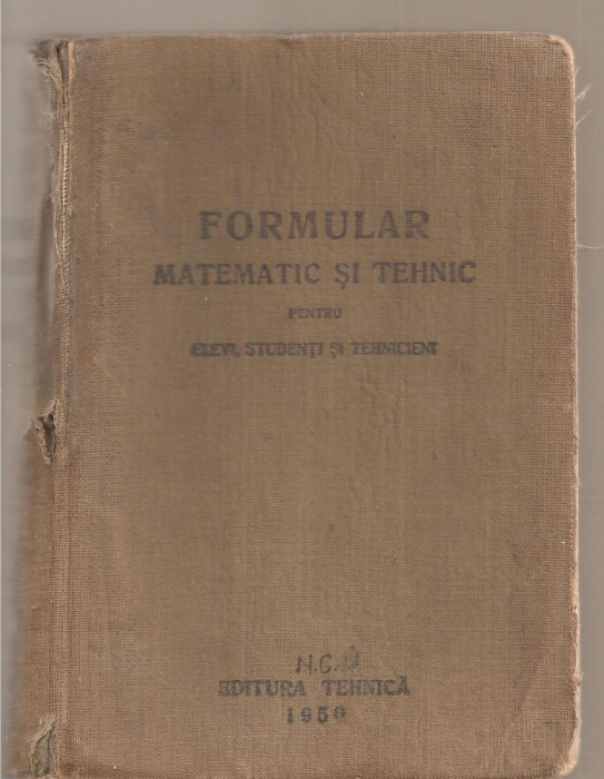 (C3756) FORMULARUL MATEMATIC I TEHNIC PENTRU ELEVI, STUDENTI SI TEHNICIENIDE NICOLAE ST. MIHAILESCU, EDITURA TEHNICA, 1950