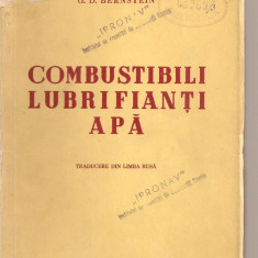 (C3747) COMBUSTIBILI LUBRIFIANTI APA DE G. D. BERNSTEIN, EDITURA TEHNICA, TRADUCERE DIN LIMBA RUSA