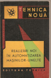 (C3735) REALIZARI NOI IN AUTOMATIZAREA MASINILOR-UNELTE DE I. GOGOASA SI M. ROMANITA, EDITURA TEHNICA, 1963