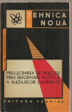 (C3736) PRELUCRAREA DE PRECIZIE PRIN DEFORMARE PLASTICA A ALEZAJELOR CILINDRICE DE AL. TEODORESCU, EDITURA TEHNICA, 1963