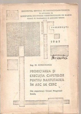 (C3746) PROIECTARE SI EXECUTIA CAPETELOR PENRU DANTURAREA IN ARC DE CERC DE M. SIMIONESCU, 1967 foto