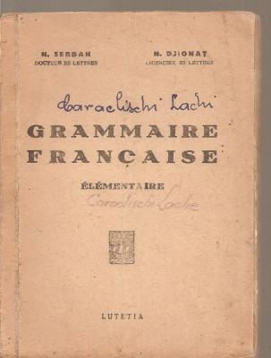 (C3718) GRAMMAIRE FRANCAISE DE N. SERBAN SI N. DJIONAT, EDITIONS LUTETIA , BUCURESTI foto