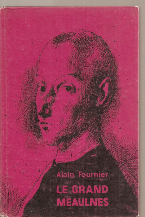 (C3710) LE GRAND MEAULNES DE ALAIN FOURNIER, EDP, BUCURESTI, 1969, PREFATA DE MARCEL SARAS, ILUSTRATII DE HENRI MAVRODIN