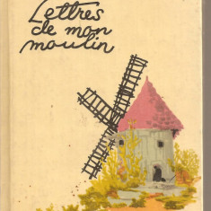 (C3715) LETTRES DE MON MOULIN DE ALPHONSE DAUDET, EDP, BUCURESTI, PREFATA DE MARCEL SARAS