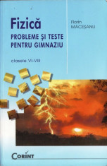 FIZICA - PROBLEME SI TESTE PENTRU GIMNAZIU CLASELE VI-VIII de FLORIN MACESANU ED. CORINT foto