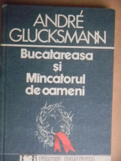 BUCATAREASA SI MANCATORUL DE OAMENI Andre Glucksmann Totalitarism foto