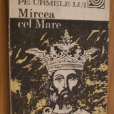 Pe urmele lui MIRCEA CEL MARE - Constantin Cazanisteanu - 1987, 248 p.
