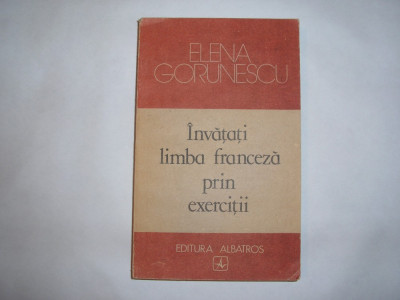 Elena Gorunescu - Invatati limba franceza prin exercitii,rf10/1 foto