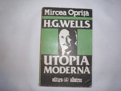 H.G.WELLS -UTOPIA MODERNA - Mircea Oprita,R41 foto