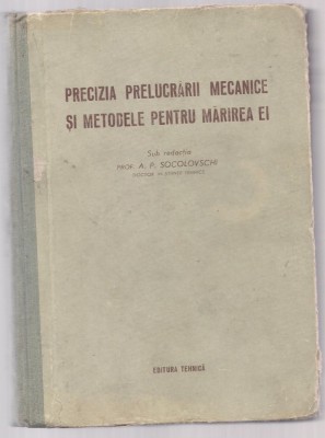 8A(556) Prof.A.P.Socolovschi-PRECIZIA PRELUCRARII MECANICE SI METODE PENTRU MARIREA EI foto