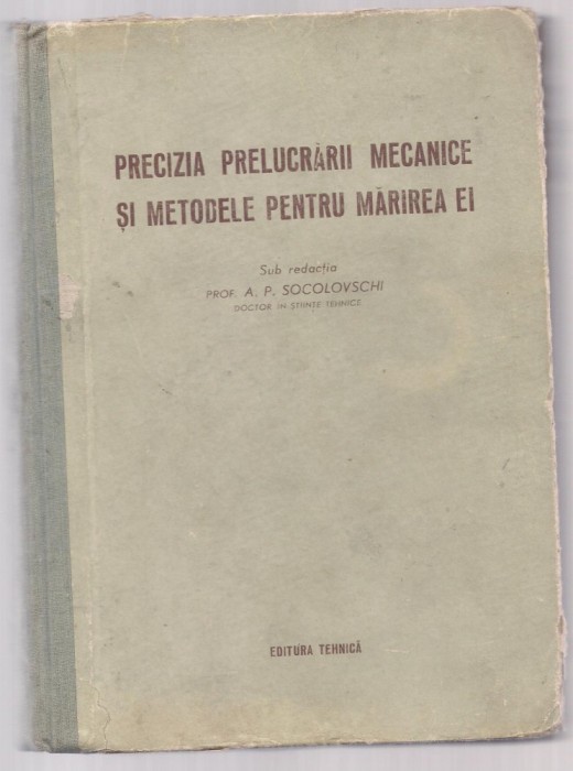 8A(556) Prof.A.P.Socolovschi-PRECIZIA PRELUCRARII MECANICE SI METODE PENTRU MARIREA EI