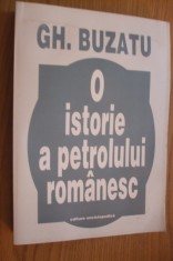 O ISTORIE A PETROLULUI ROMANESC - Gh. Buzatu - Editura Enciclopedica, 1998, 571 p.