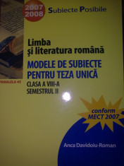 LIMBA SI LITERATURA ROMANA, MODELE DE SUBIECTE PENTRU TEZA UNICA, CLASA A VIII-A Semestrul II - ANCA DAVIDOIU-ROMAN foto